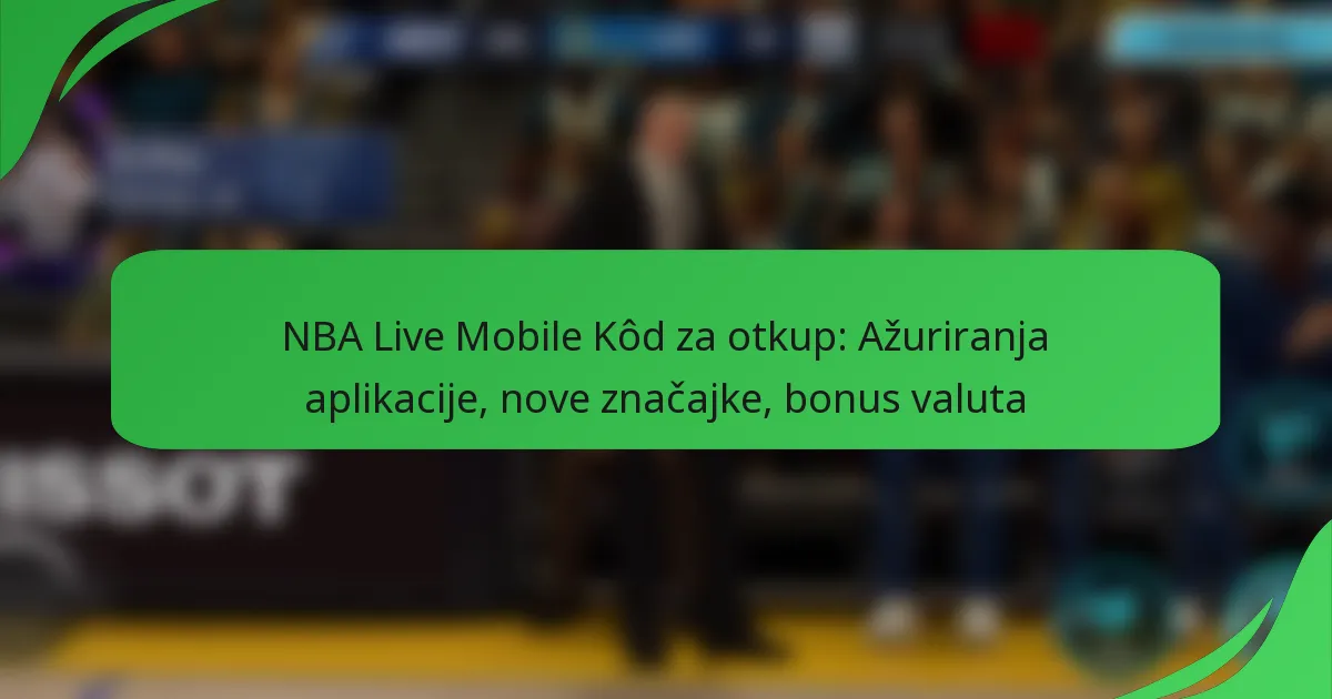 NBA Live Mobile Kôd za otkup: Ažuriranja aplikacije, nove značajke, bonus valuta