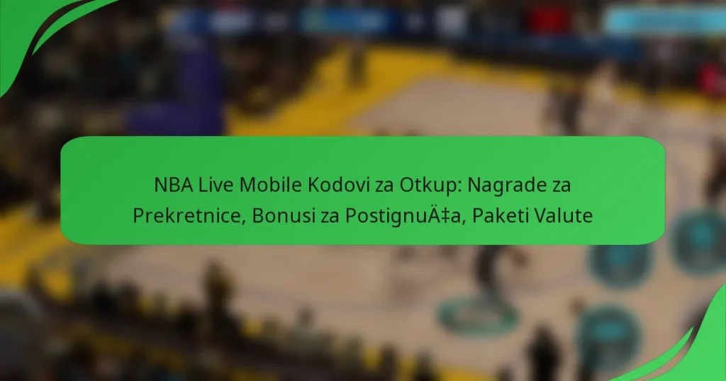 NBA Live Mobile Kodovi za Otkup: Nagrade za Prekretnice, Bonusi za Postignuća, Paketi Valute