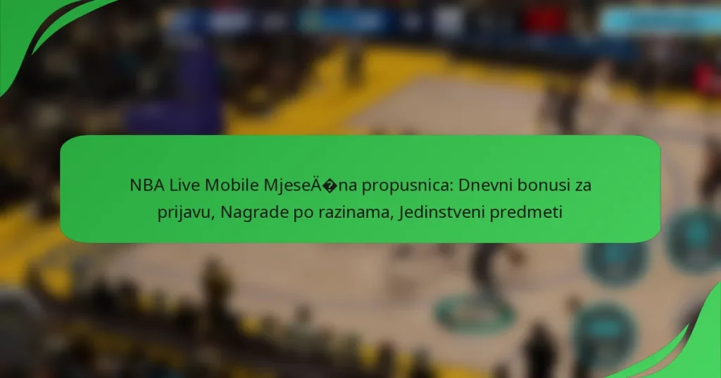 NBA Live Mobile Mjesečna propusnica: Dnevni bonusi za prijavu, Nagrade po razinama, Jedinstveni predmeti