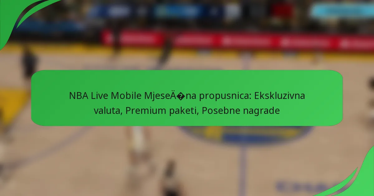 NBA Live Mobile Mjesečna propusnica: Ekskluzivna valuta, Premium paketi, Posebne nagrade