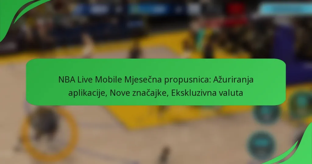 NBA Live Mobile Mjesečna propusnica: Ažuriranja aplikacije, Nove značajke, Ekskluzivna valuta