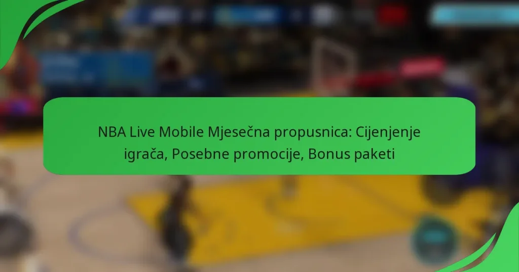 NBA Live Mobile Mjesečna propusnica: Cijenjenje igrača, Posebne promocije, Bonus paketi