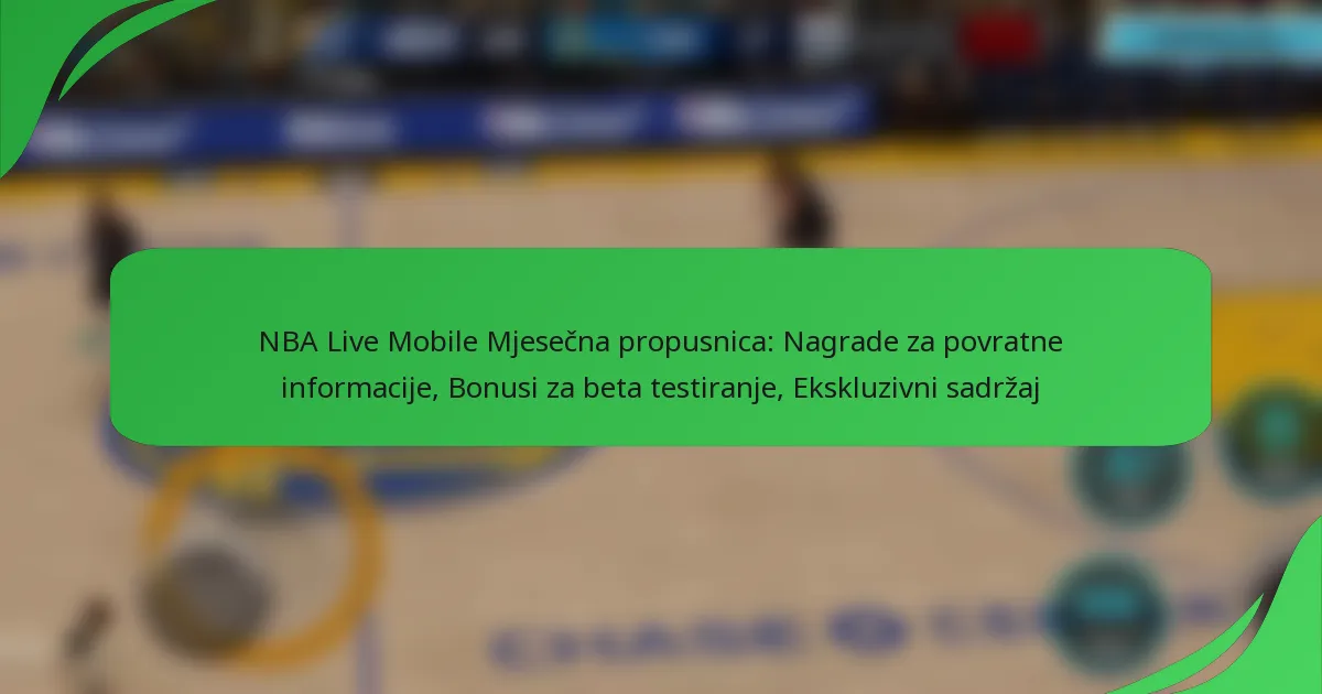 NBA Live Mobile Mjesečna propusnica: Nagrade za povratne informacije, Bonusi za beta testiranje, Ekskluzivni sadržaj