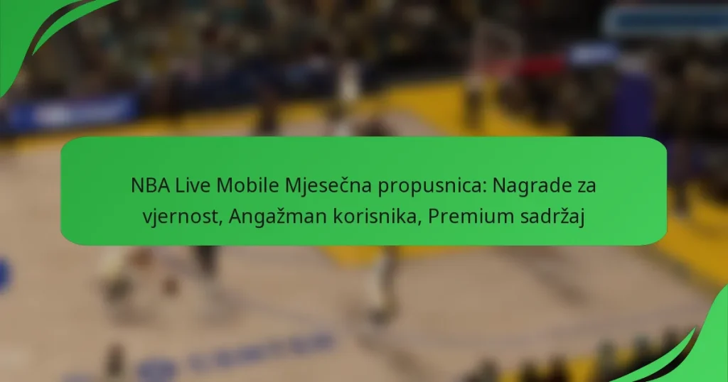 NBA Live Mobile Mjesečna propusnica: Nagrade za vjernost, Angažman korisnika, Premium sadržaj