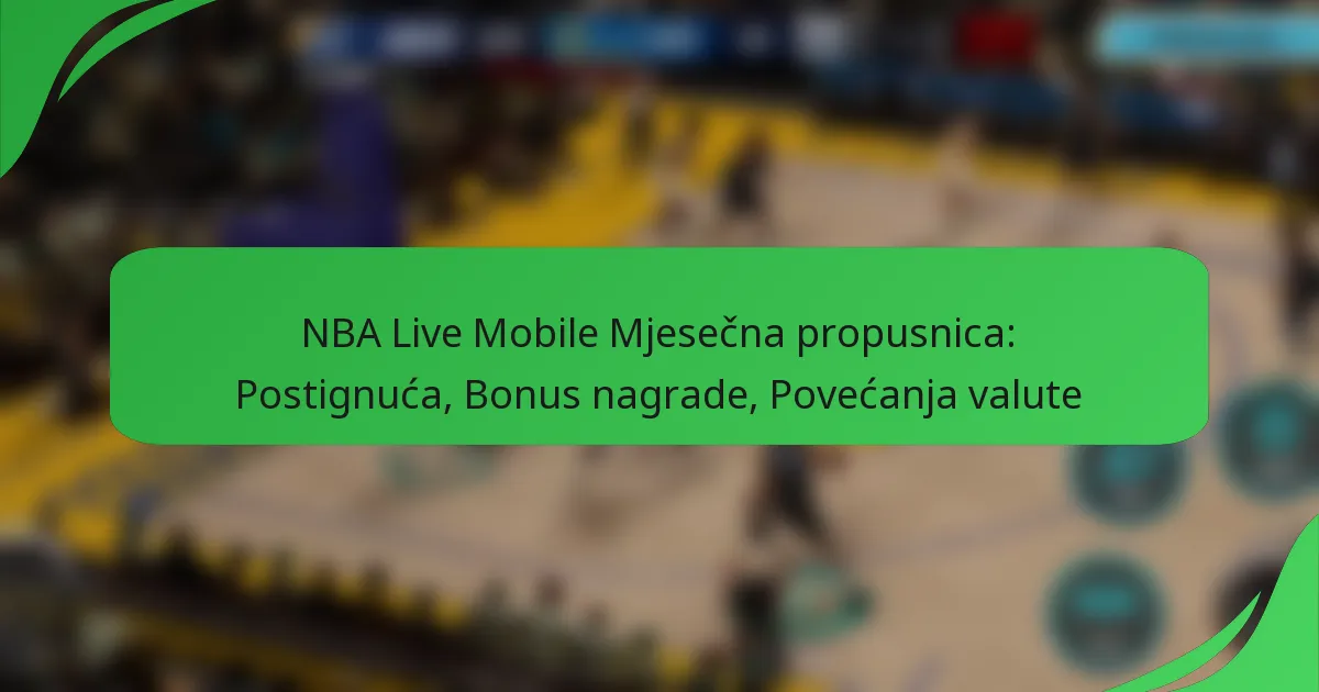 NBA Live Mobile Mjesečna propusnica: Postignuća, Bonus nagrade, Povećanja valute