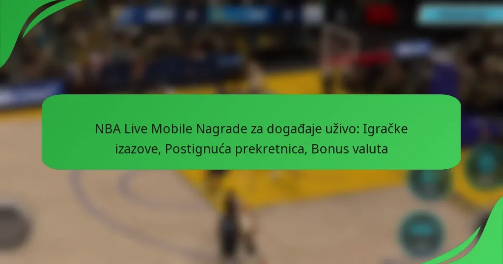 NBA Live Mobile Nagrade za događaje uživo: Igračke izazove, Postignuća prekretnica, Bonus valuta