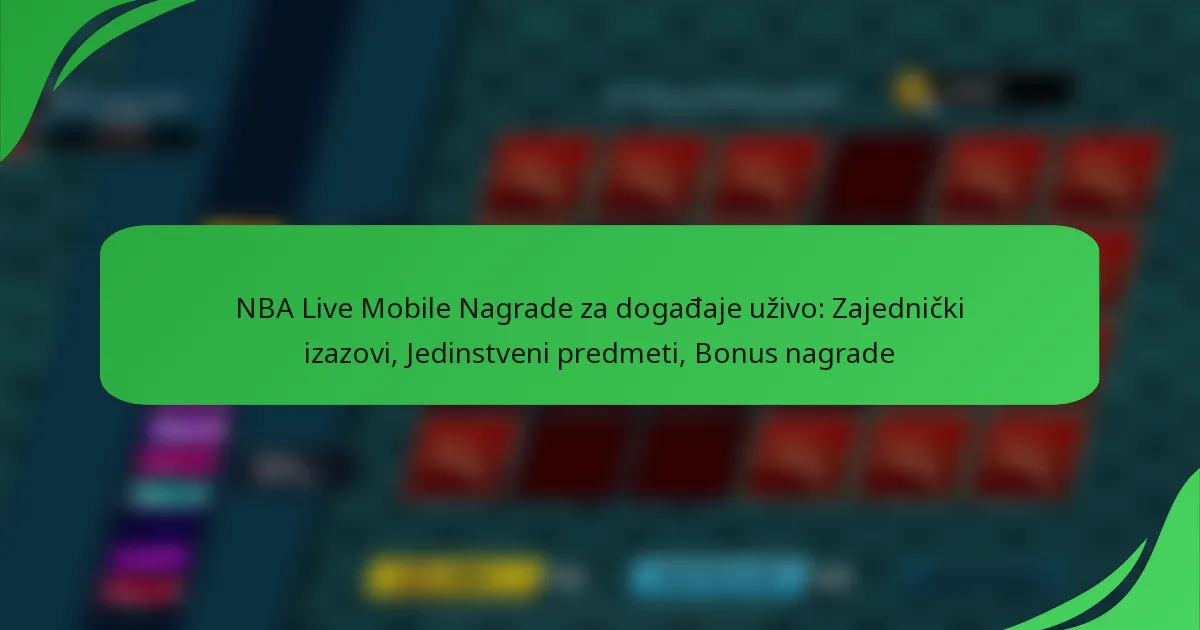 NBA Live Mobile Nagrade za događaje uživo: Zajednički izazovi, Jedinstveni predmeti, Bonus nagrade