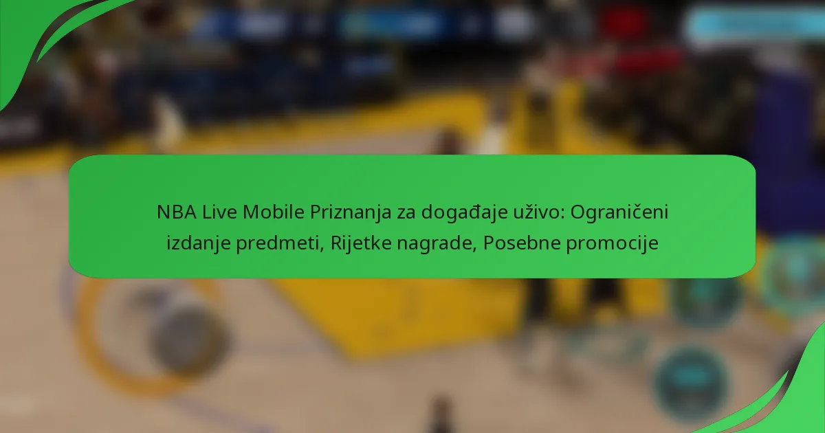 NBA Live Mobile Priznanja za događaje uživo: Ograničeni izdanje predmeti, Rijetke nagrade, Posebne promocije