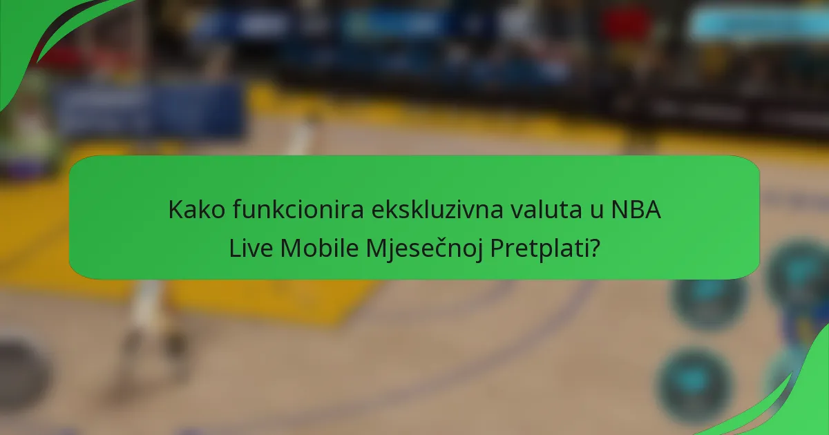 Kako funkcionira ekskluzivna valuta u NBA Live Mobile Mjesečnoj Pretplati?