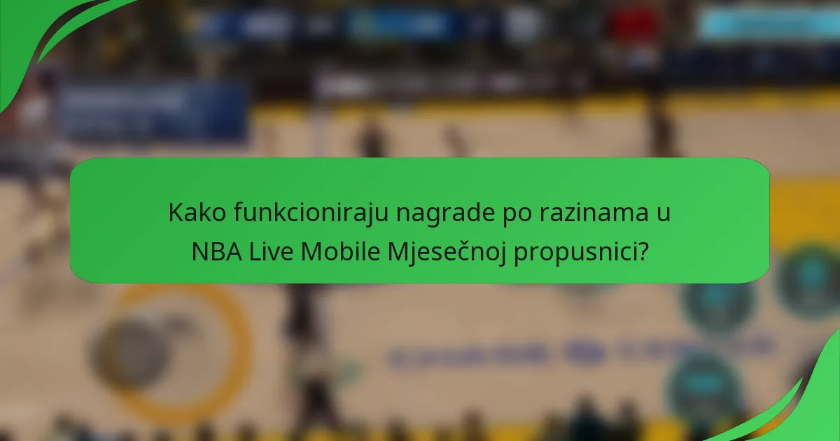 Kako funkcioniraju nagrade po razinama u NBA Live Mobile Mjesečnoj propusnici?