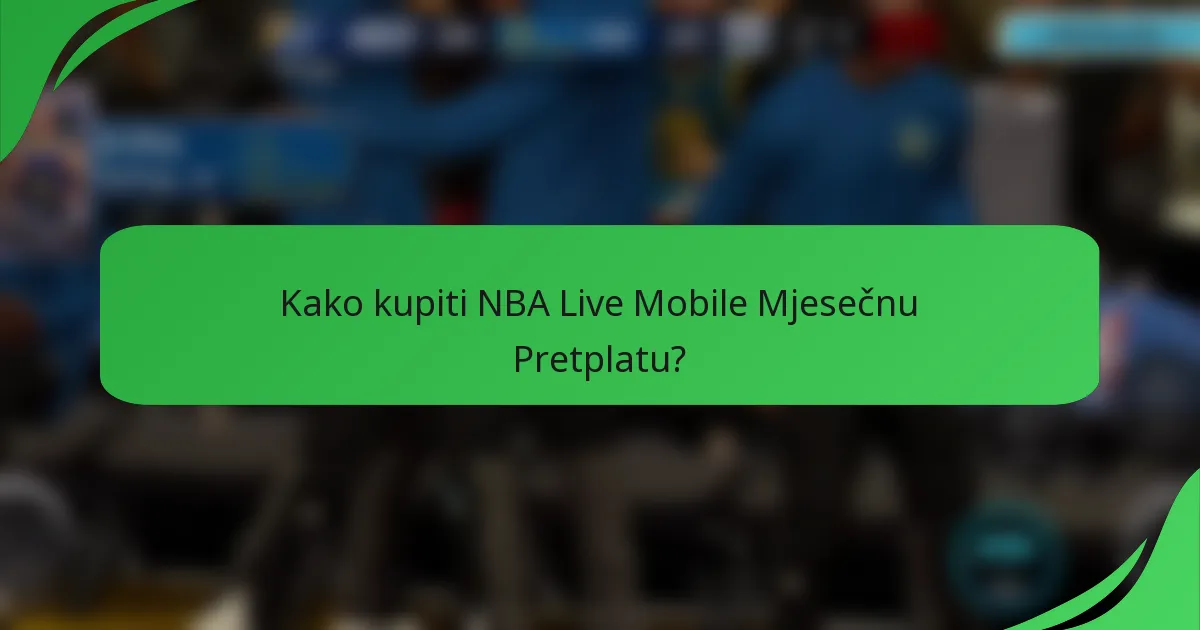 Kako kupiti NBA Live Mobile Mjesečnu Pretplatu?