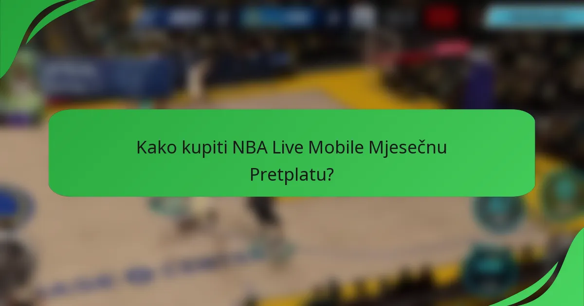 Kako kupiti NBA Live Mobile Mjesečnu Pretplatu?