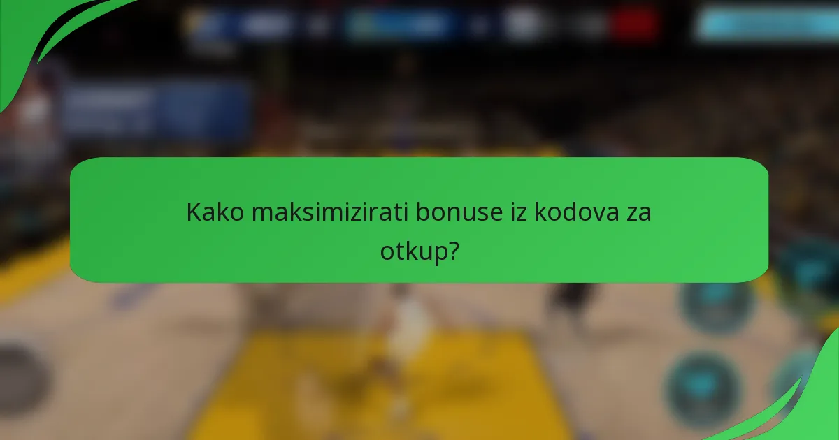 Kako maksimizirati bonuse iz kodova za otkup?