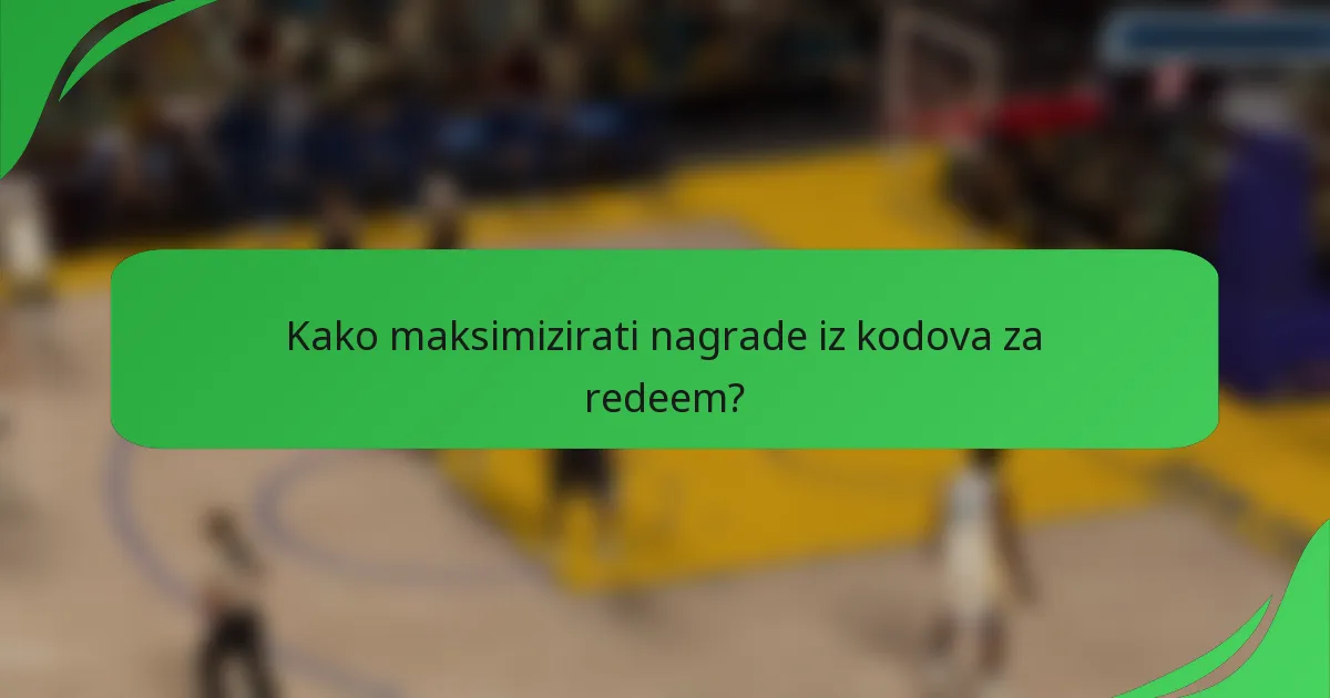 Kako maksimizirati nagrade iz kodova za redeem?