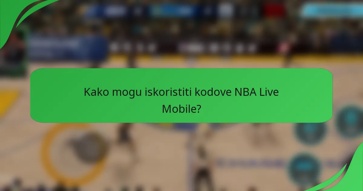 Kako mogu iskoristiti kodove NBA Live Mobile?