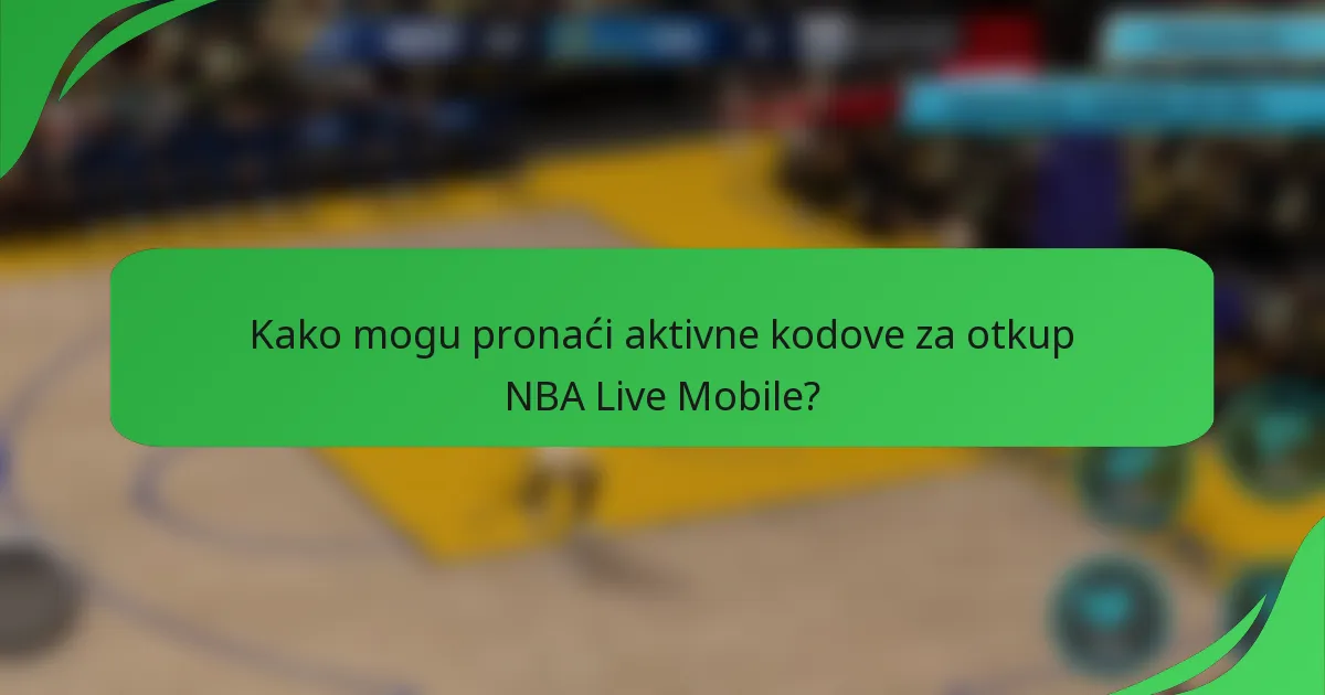 Kako mogu pronaći aktivne kodove za otkup NBA Live Mobile?