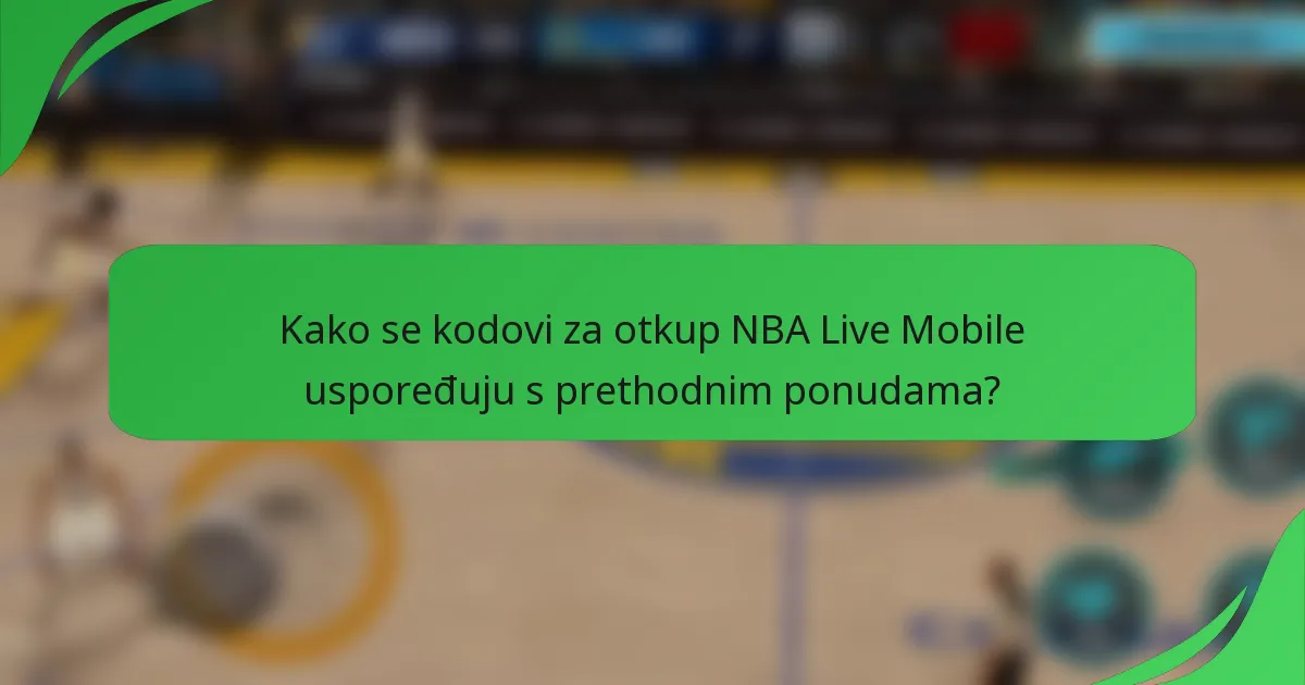 Kako se kodovi za otkup NBA Live Mobile uspoređuju s prethodnim ponudama?