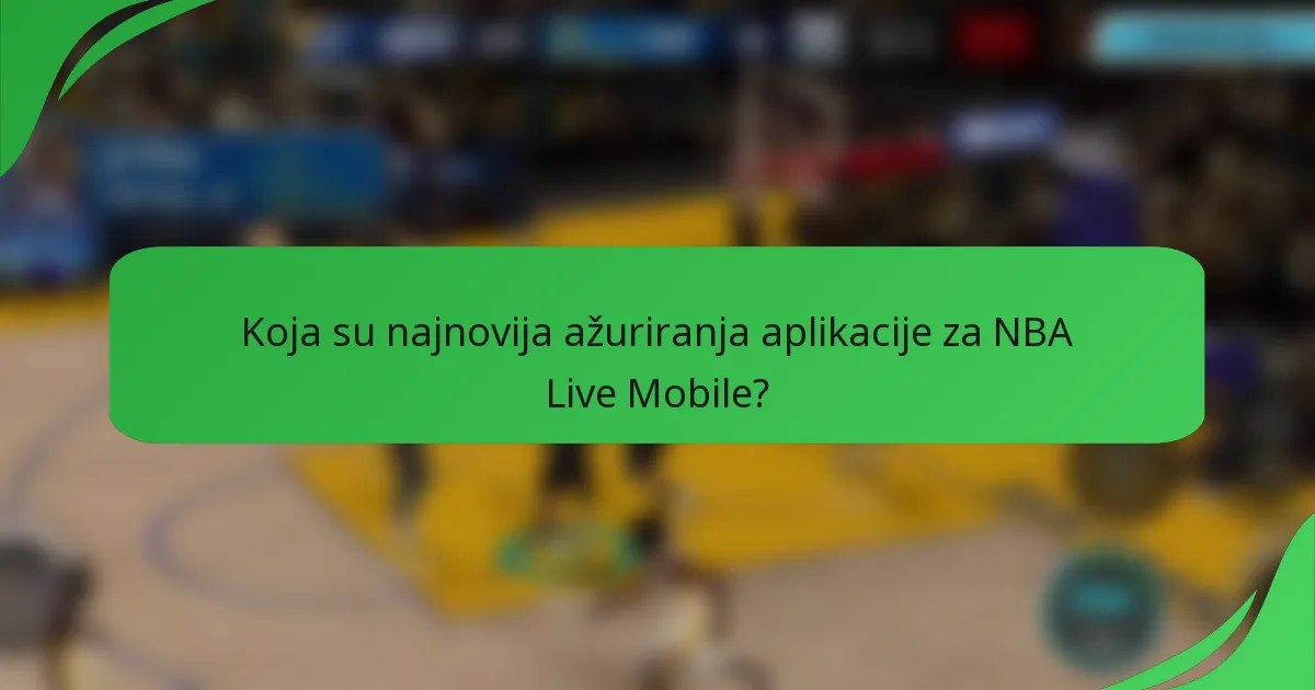 Koja su najnovija ažuriranja aplikacije za NBA Live Mobile?