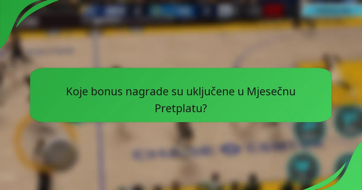 Koje bonus nagrade su uključene u Mjesečnu Pretplatu?