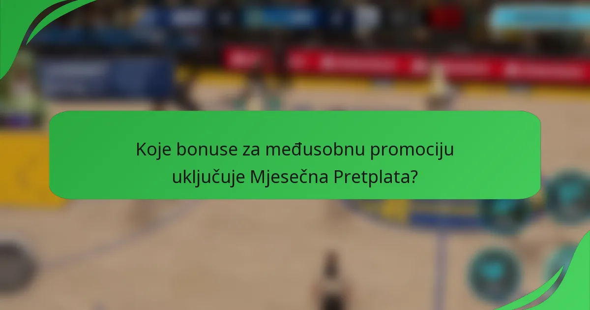 Koje bonuse za međusobnu promociju uključuje Mjesečna Pretplata?