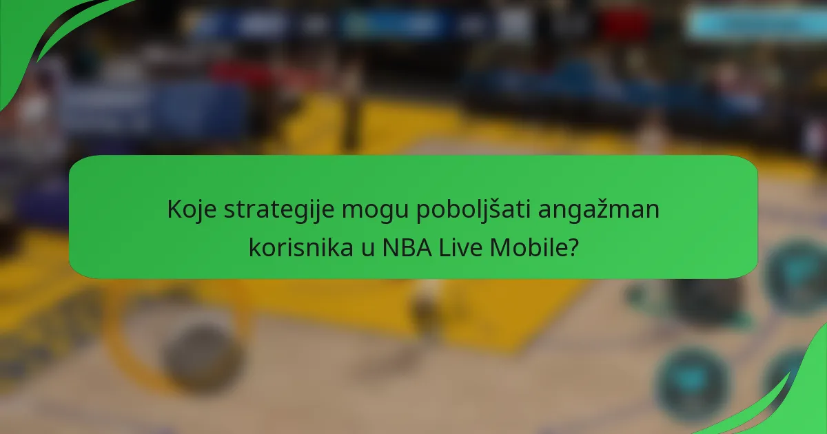 Koje strategije mogu poboljšati angažman korisnika u NBA Live Mobile?