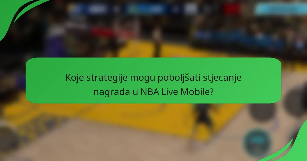 Koje strategije mogu poboljšati stjecanje nagrada u NBA Live Mobile?