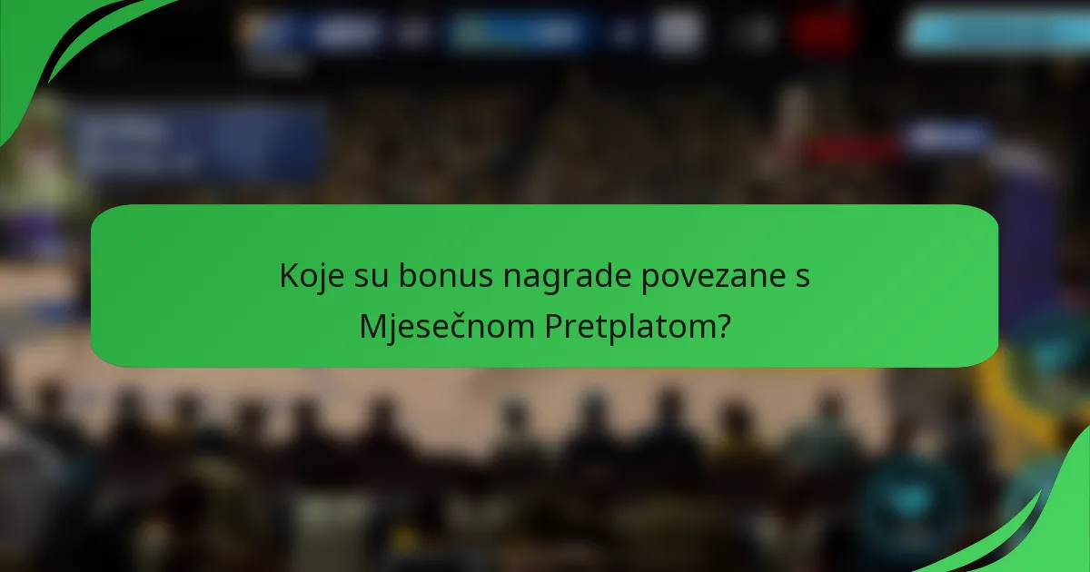 Koje su bonus nagrade povezane s Mjesečnom Pretplatom?