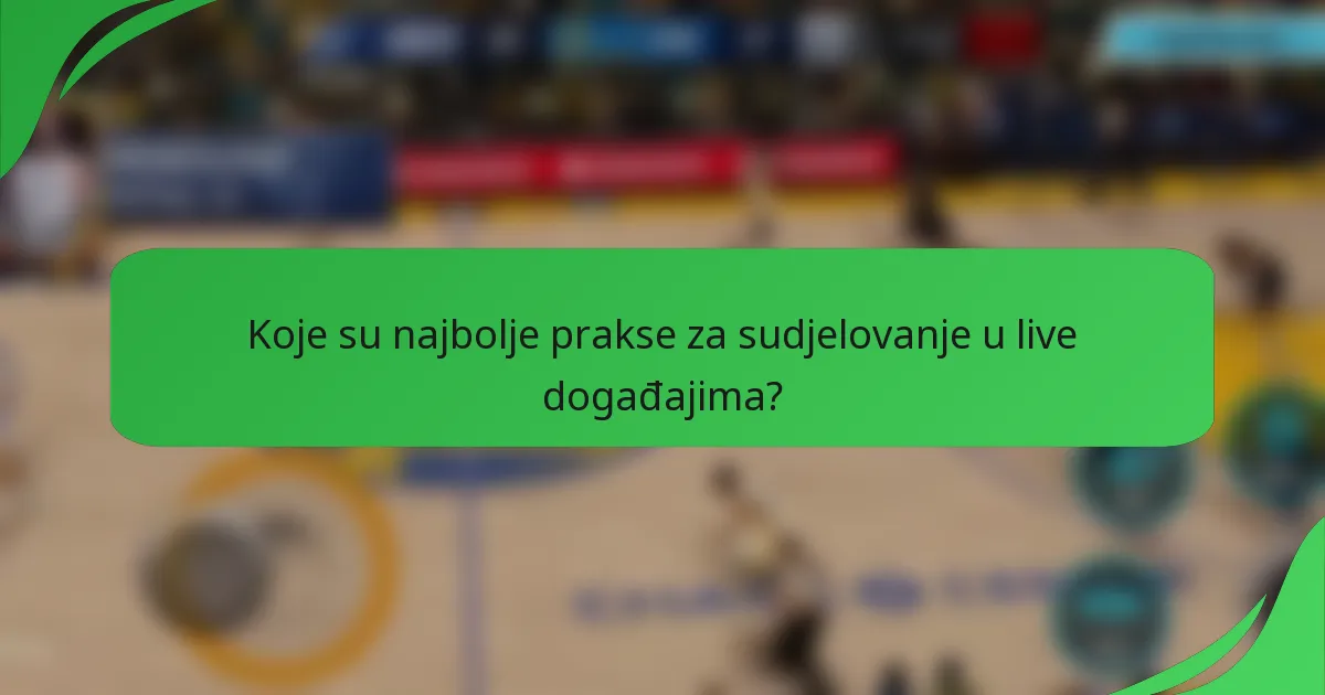 Koje su najbolje prakse za sudjelovanje u live događajima?