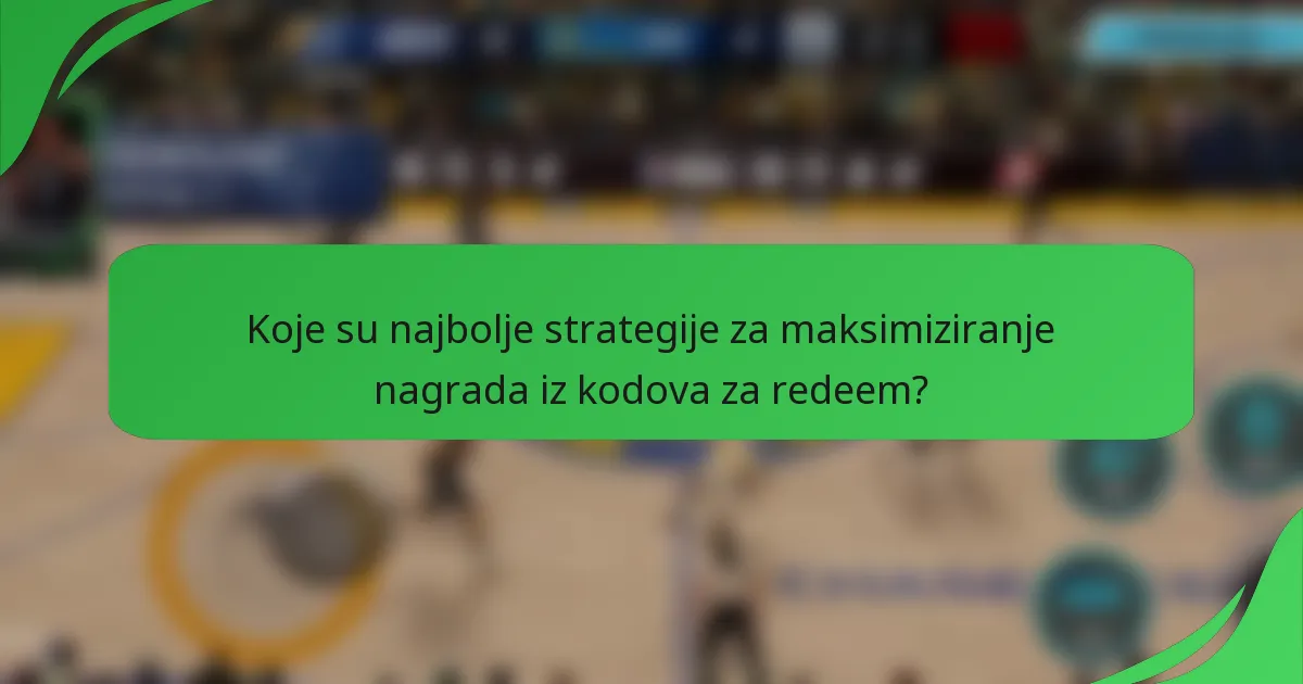 Koje su najbolje strategije za maksimiziranje nagrada iz kodova za redeem?