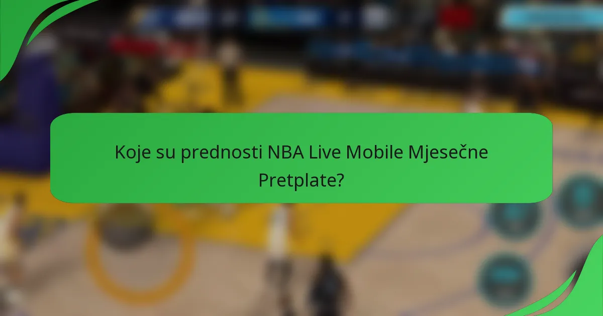 Koje su prednosti NBA Live Mobile Mjesečne Pretplate?