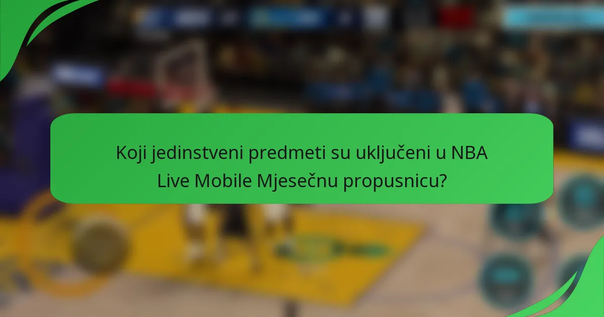 Koji jedinstveni predmeti su uključeni u NBA Live Mobile Mjesečnu propusnicu?