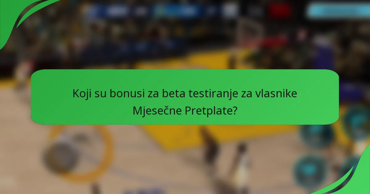 Koji su bonusi za beta testiranje za vlasnike Mjesečne Pretplate?
