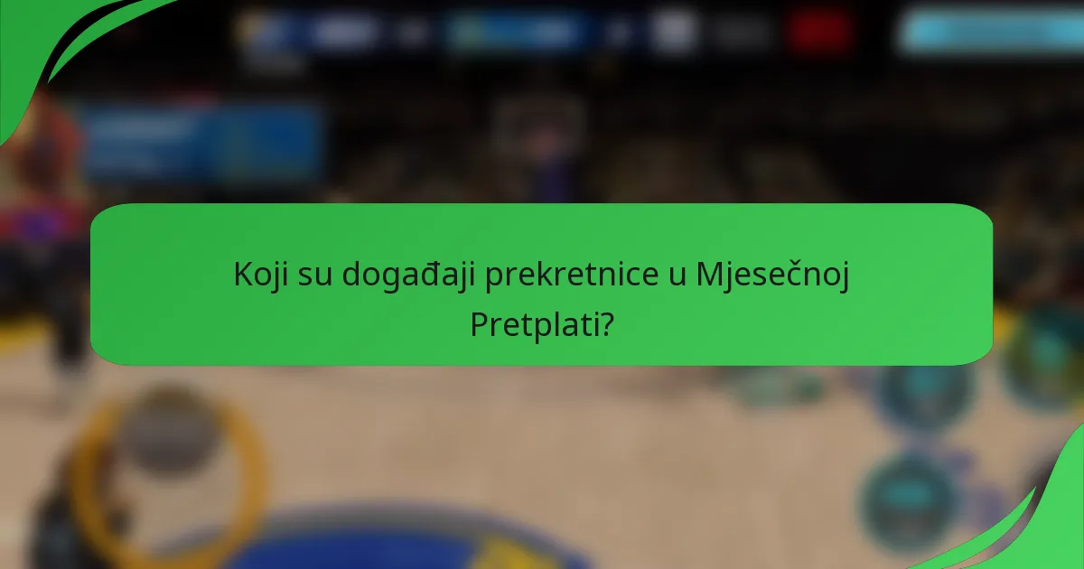 Koji su događaji prekretnice u Mjesečnoj Pretplati?