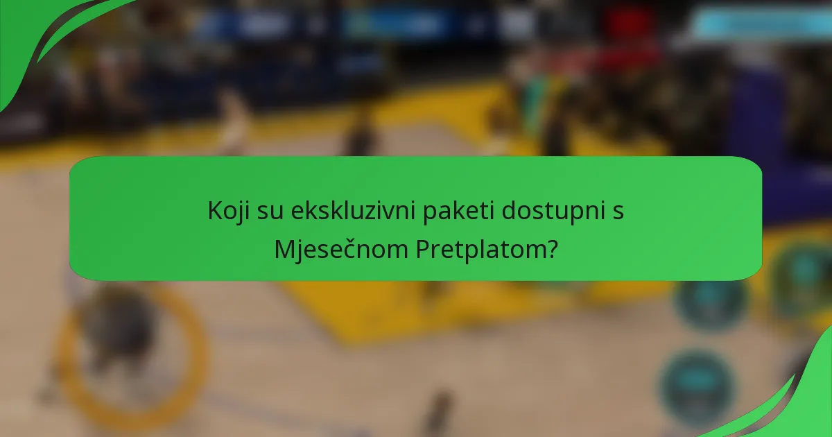 Koji su ekskluzivni paketi dostupni s Mjesečnom Pretplatom?