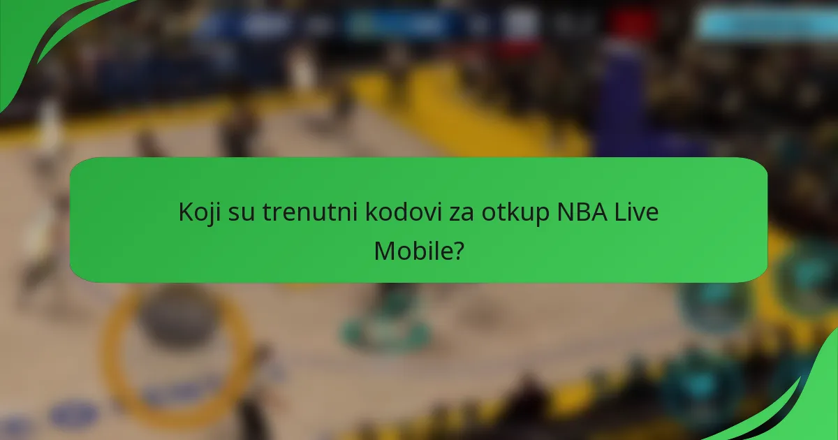 Koji su trenutni kodovi za otkup NBA Live Mobile?