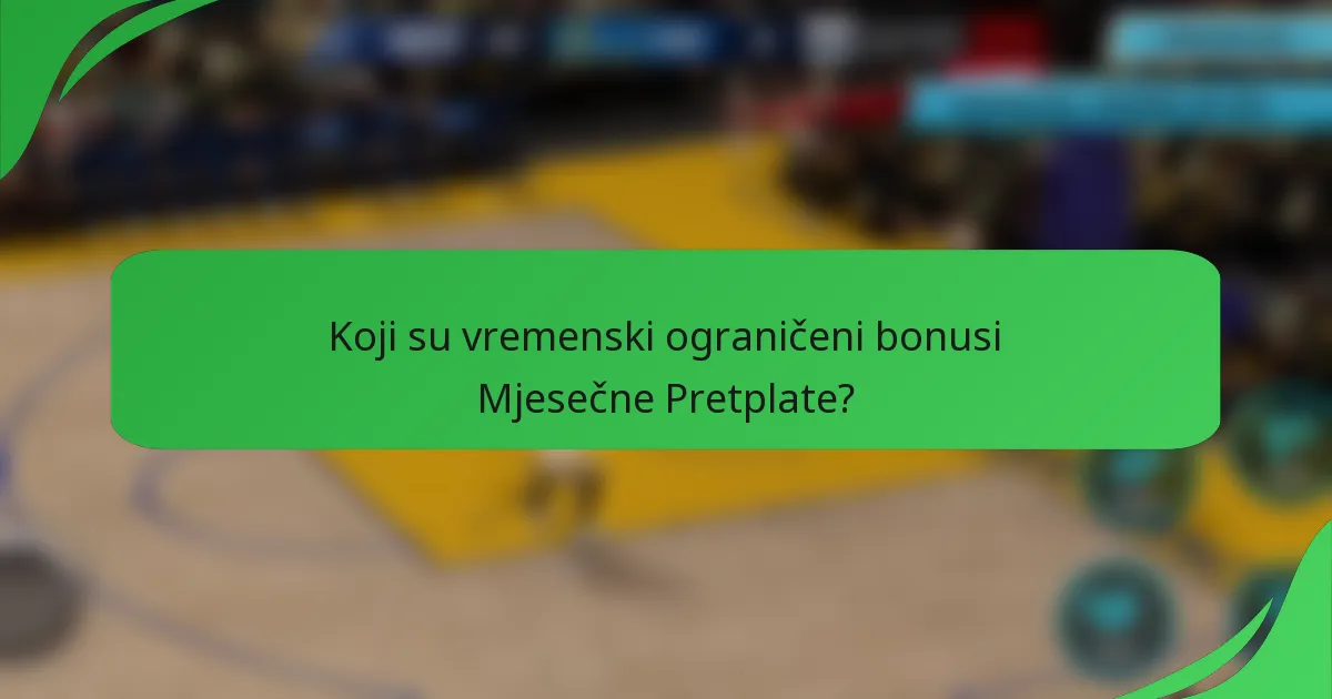 Koji su vremenski ograničeni bonusi Mjesečne Pretplate?
