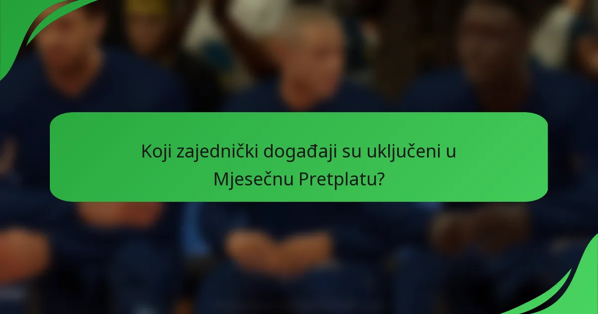 Koji zajednički događaji su uključeni u Mjesečnu Pretplatu?