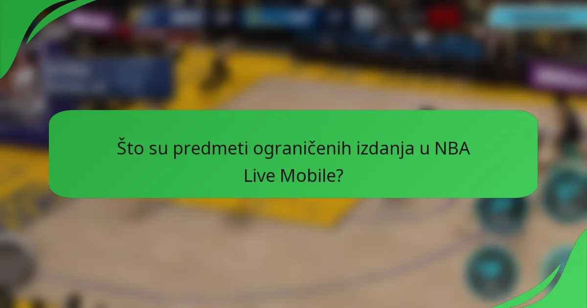 Što su predmeti ograničenih izdanja u NBA Live Mobile?